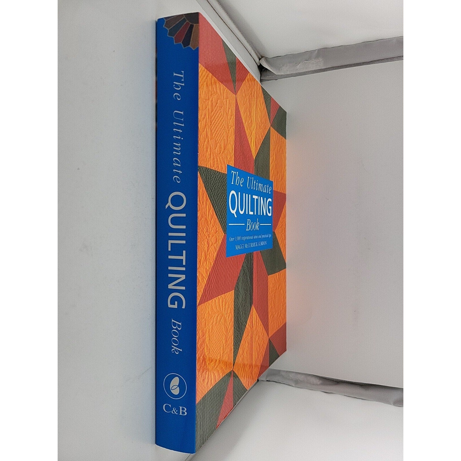 Ultimate Quilting Book : Over 1,000 Inspirational Ideas and Practical Tips by...