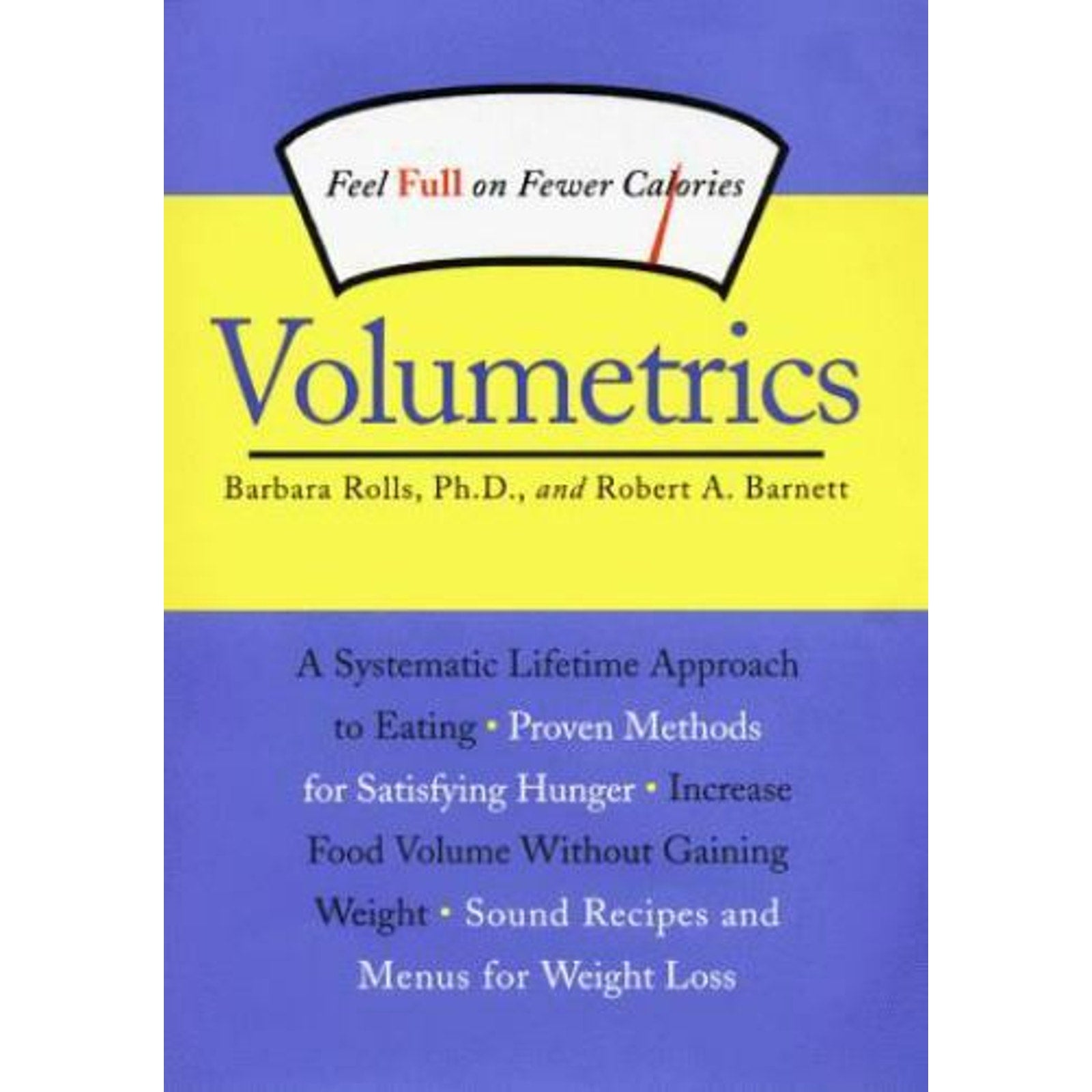 Volumetrics Ser.: Volumetrics : Feel Full on Fewer Calories by Robert A. Barnett