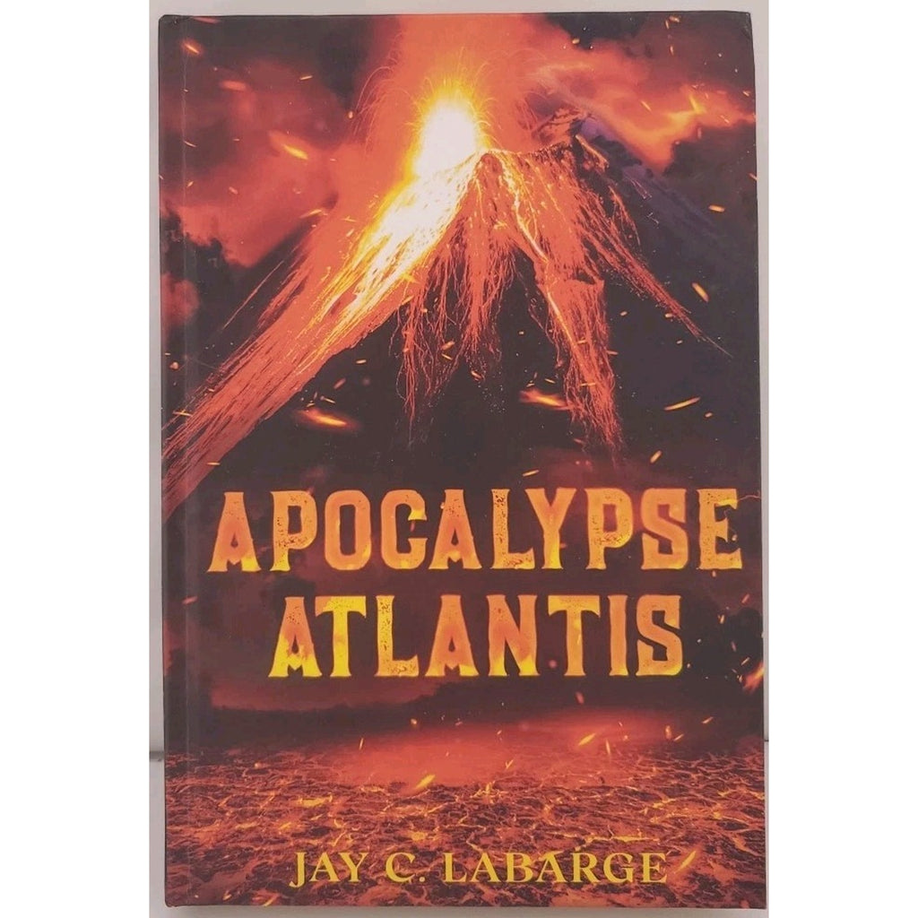 Apocalypse Atlantis: Historical Archeological Action Adventure by Jay C. Labarge