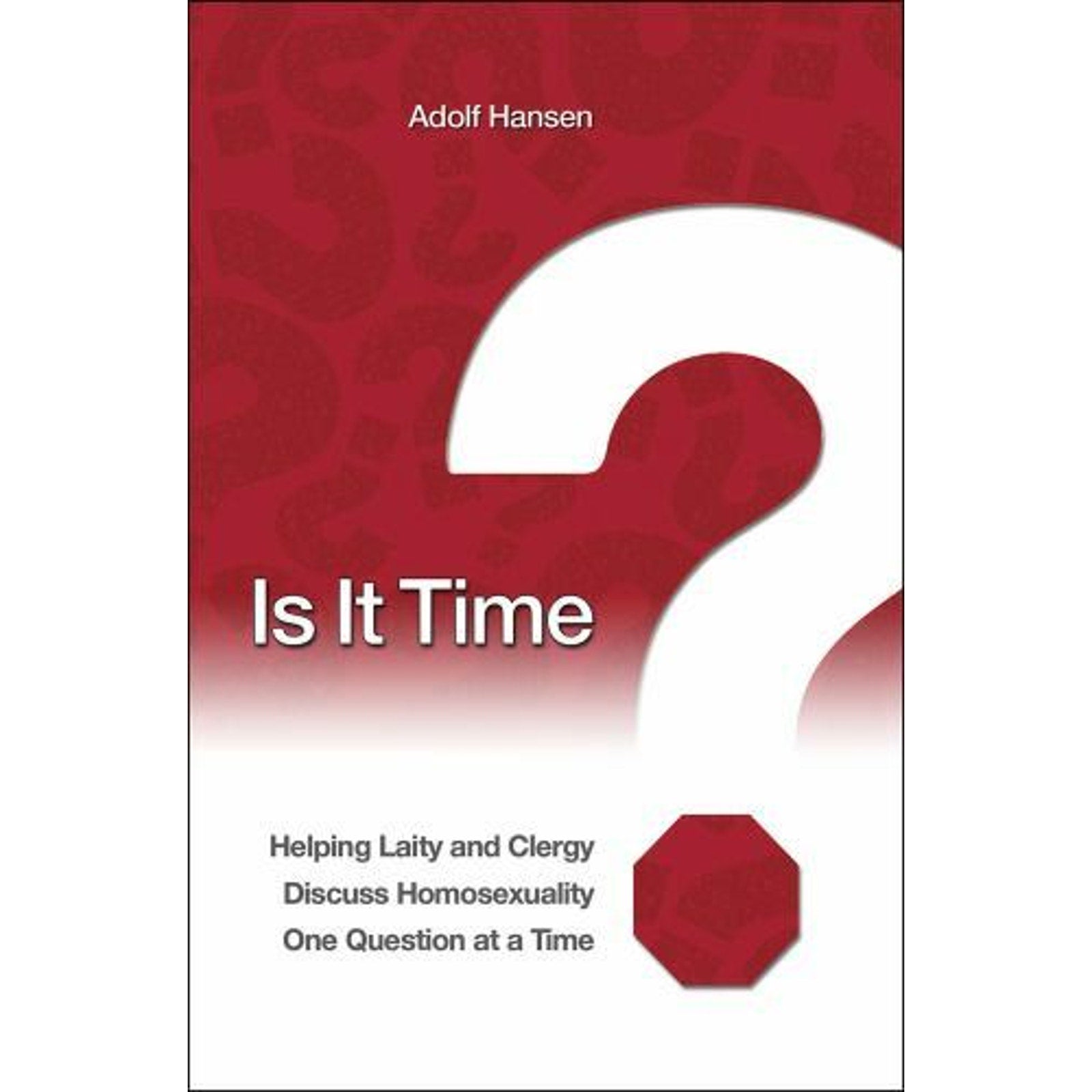 Is It Time? : Helping Laity and Clergy Discuss Homosexuality One Question at a …