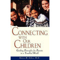 Connecting with Our Children : Guiding Principles for Parents in a Troubled...
