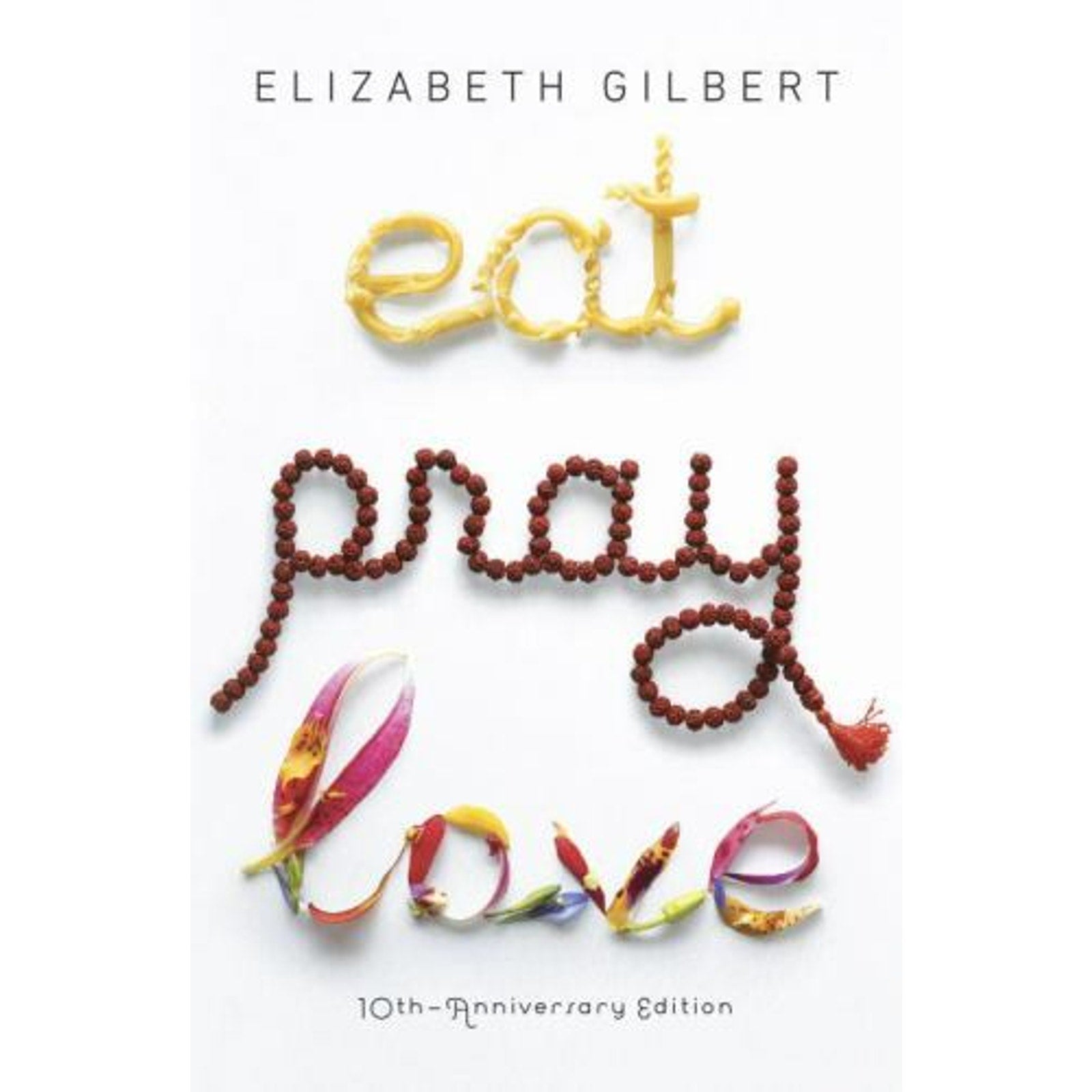 Eat Pray Love : One Woman's Search for Everything Across Italy, India and...