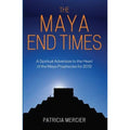 The Maya End Times : A Spiritual Adventure - Maya Prophecies for 2012 by...