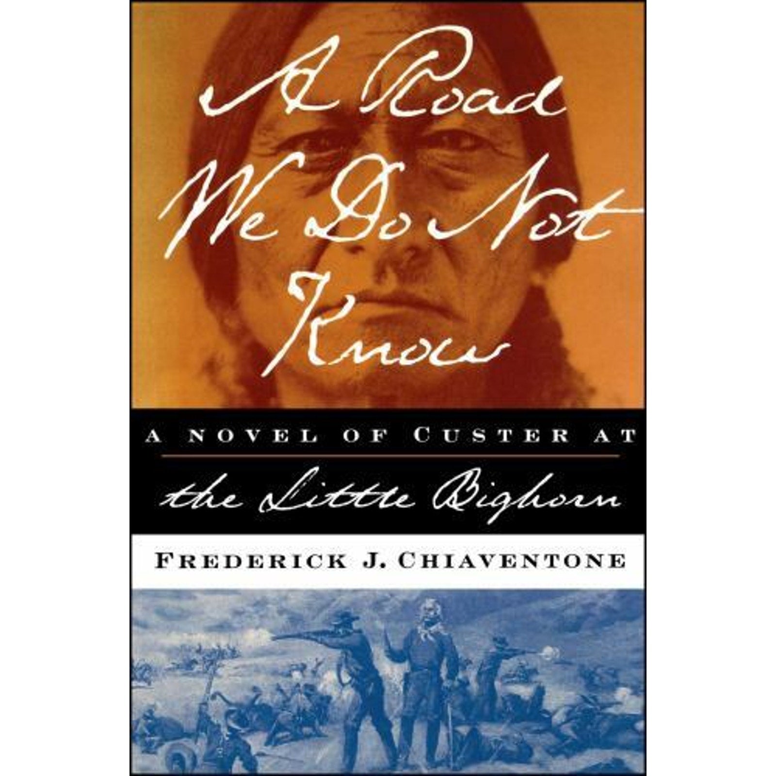 A Road We Do Not Know : A Novel of Custer at Little Bighorn by Frederick J....