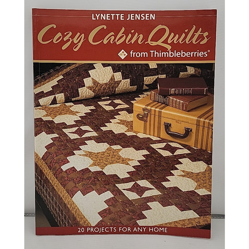Cozy Cabin Quilts from Thimbleberries : 20 projects for Any Home by Lynette...