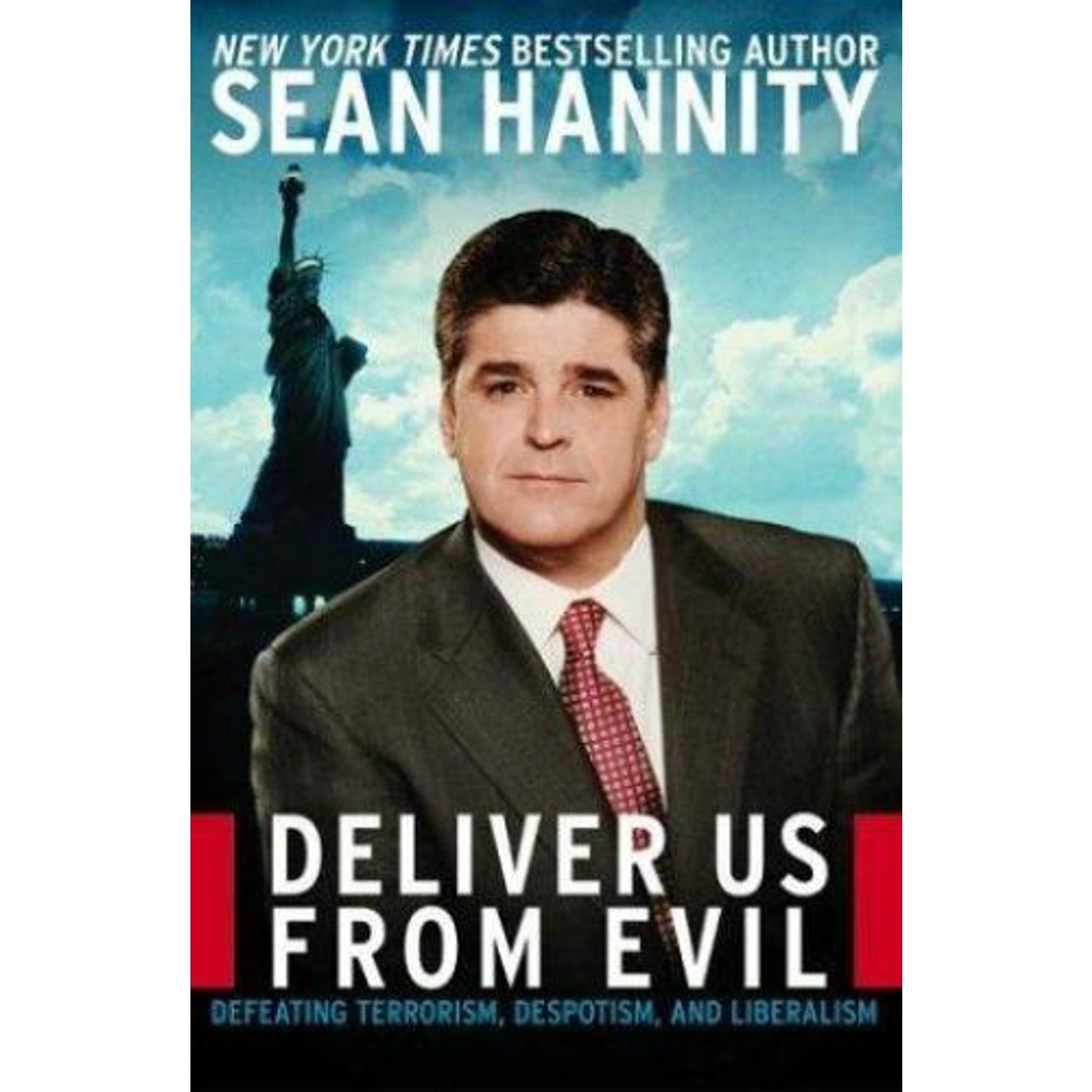 Deliver Us from Evil : Defeating Terrorism, Despotism, and Liberalism by Sean...