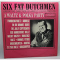 Six Fat Dutchmen A Waltz & A Polka Party (Record)