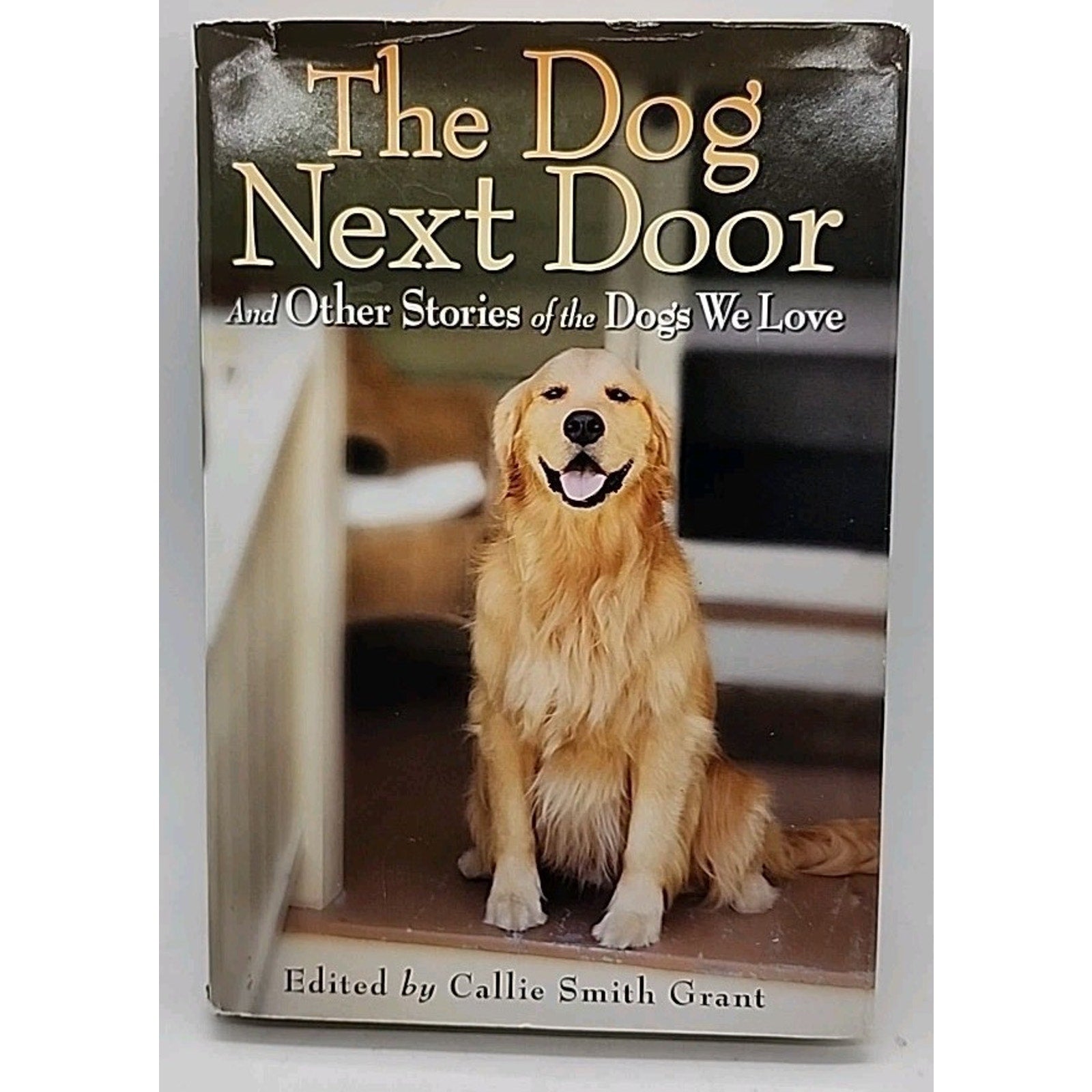 The Dog Next Door and Other Stories of the Dogs We Love by Callie Smith Grant