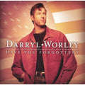 Have You Forgotten? by Darryl Worley (CD, Apr-2003, Dreamworks Nashville)