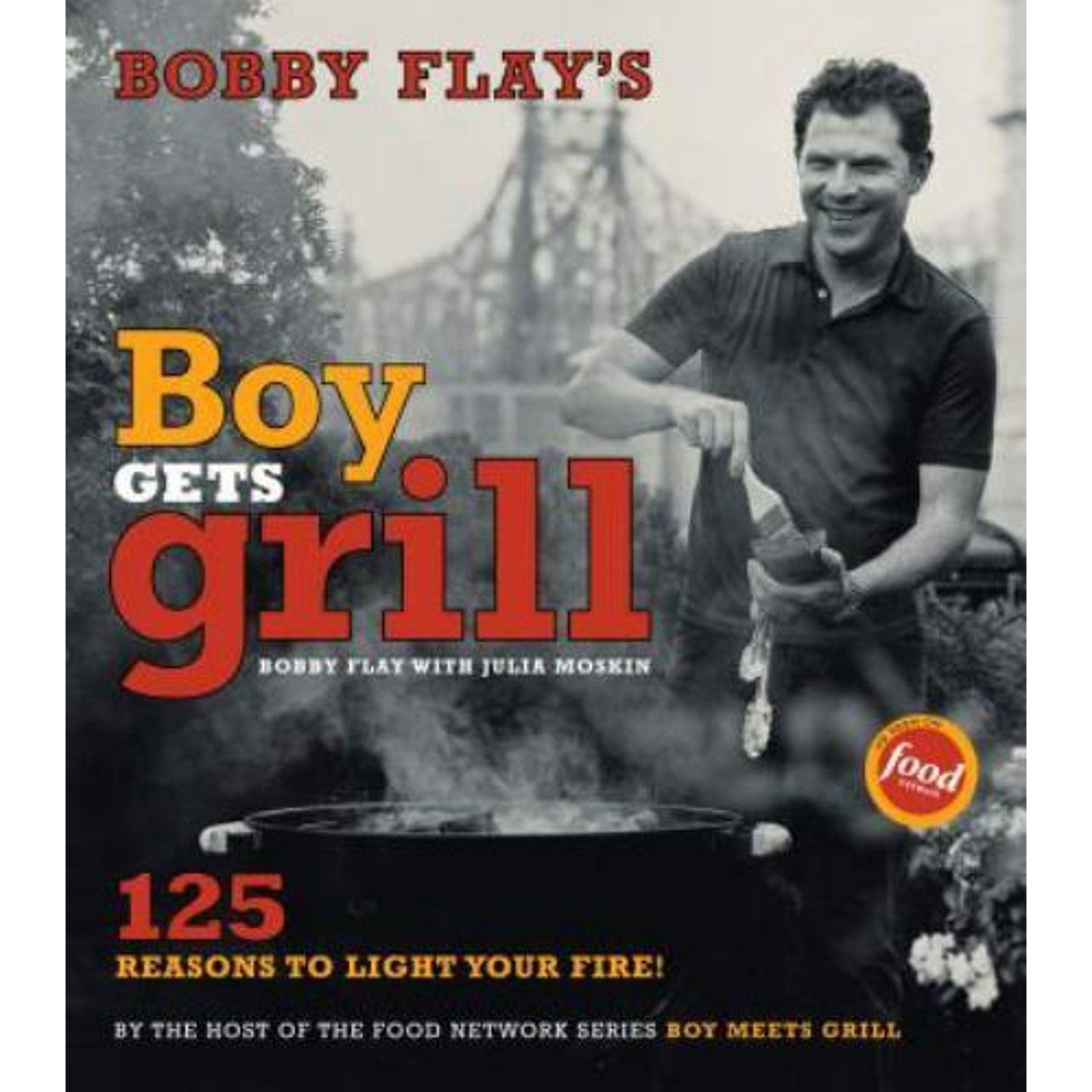 Bobby Flay's Boy Gets Grill : Bobby Flay's Boy Gets Grill by Bobby Flay...