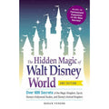 Hidden Magic Ser.: The Hidden Magic of Walt Disney World : Over 600 Secrets...