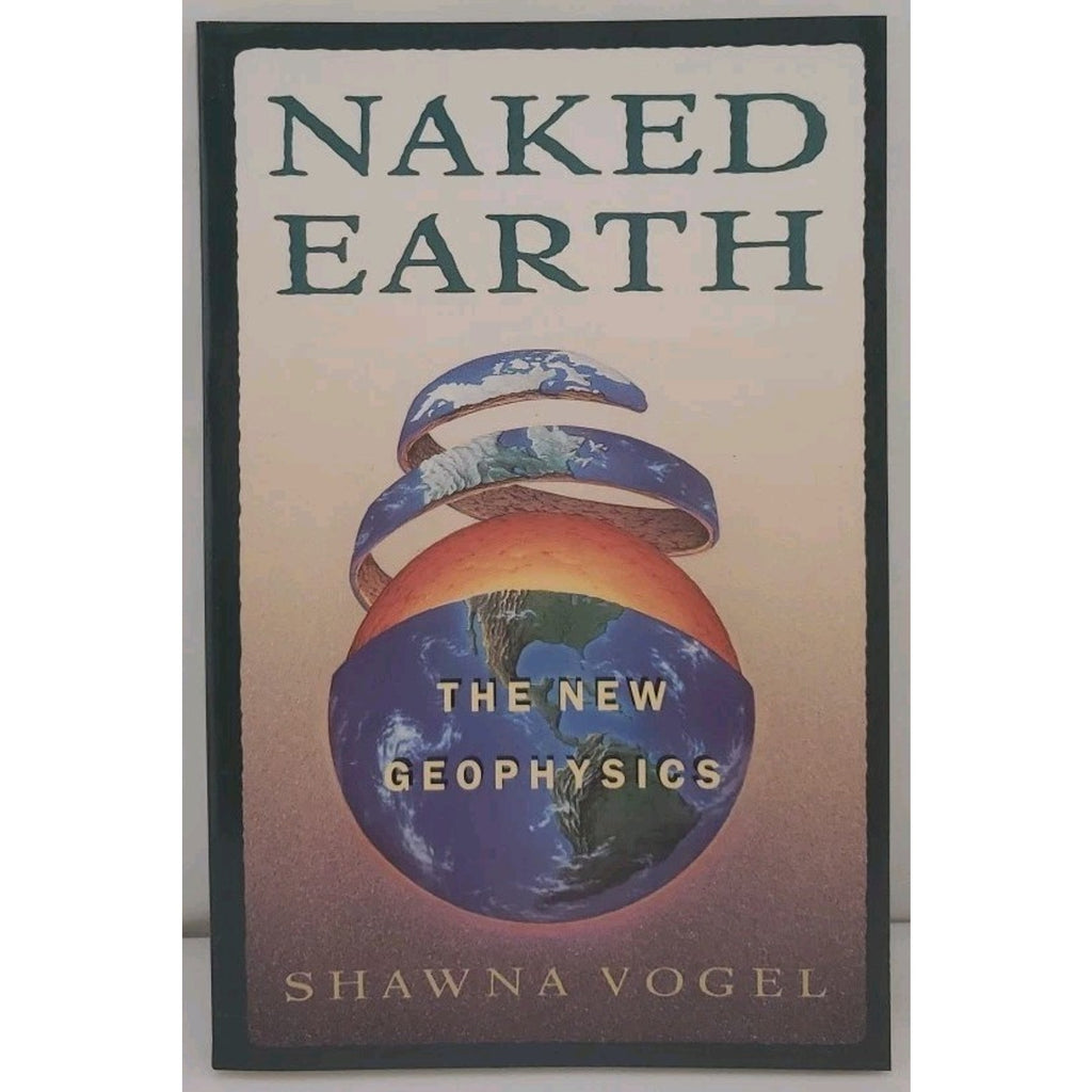 Naked Earth : The New Geophysics by Shawna Vogel (1995, Hardcover)