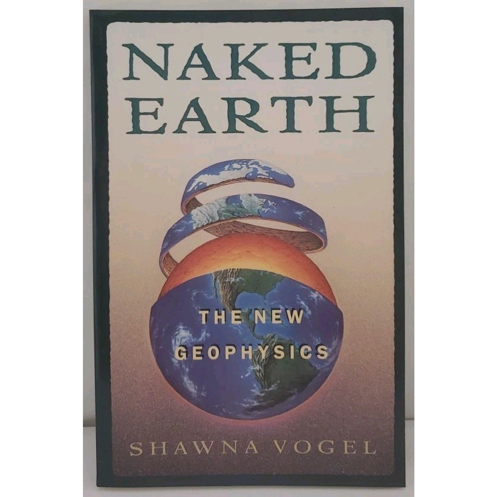 Naked Earth : The New Geophysics by Shawna Vogel (1995, Hardcover)