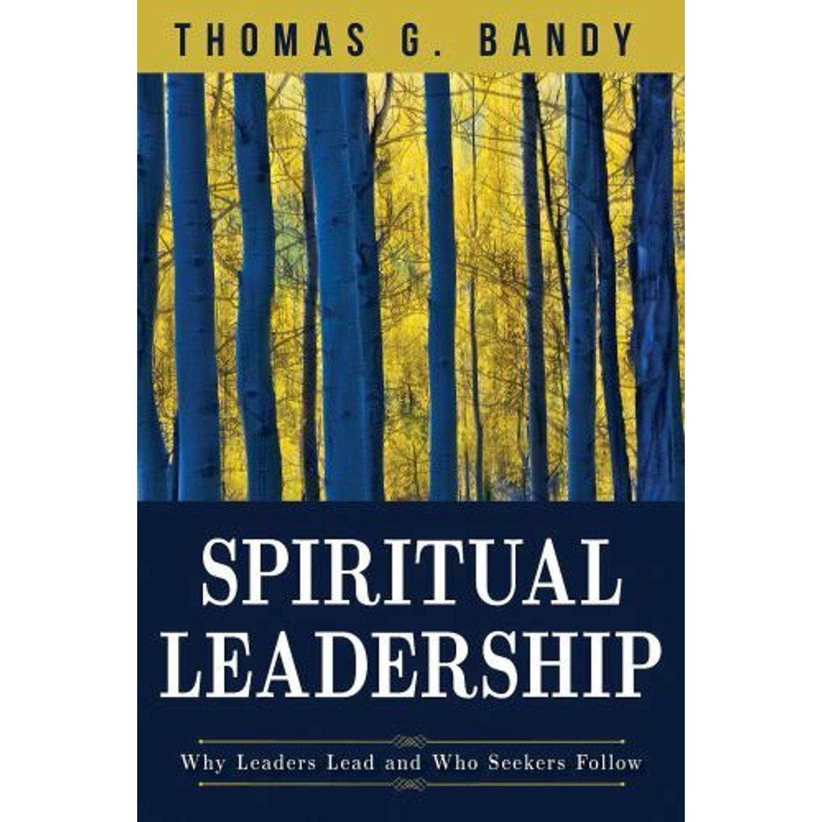 Spiritual Leadership : Why Leaders Lead and Who Seekers Follow by Thomas G. Ban…