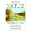 Solitude : A Return to the Self by Anthony Storr (1989, Trade Paperback)