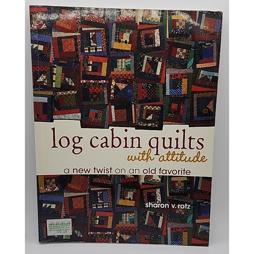 Log Cabin Quilts with Attitude by Sharon V. Rotz (2006, Trade Paperback)