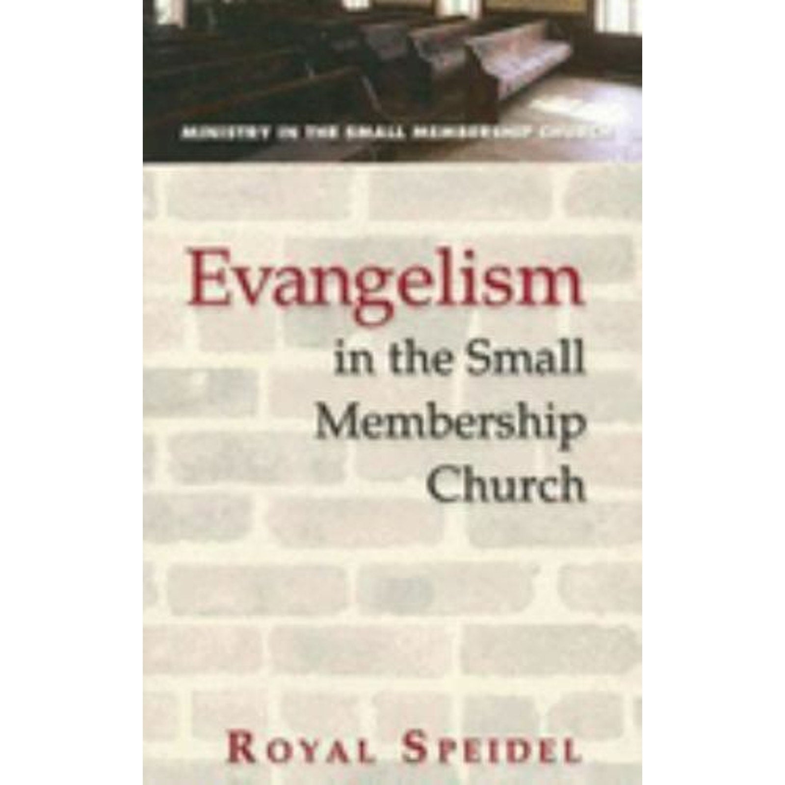 Small Membership Church Ser.: Evangelism in the Small Membership Church by Roya…