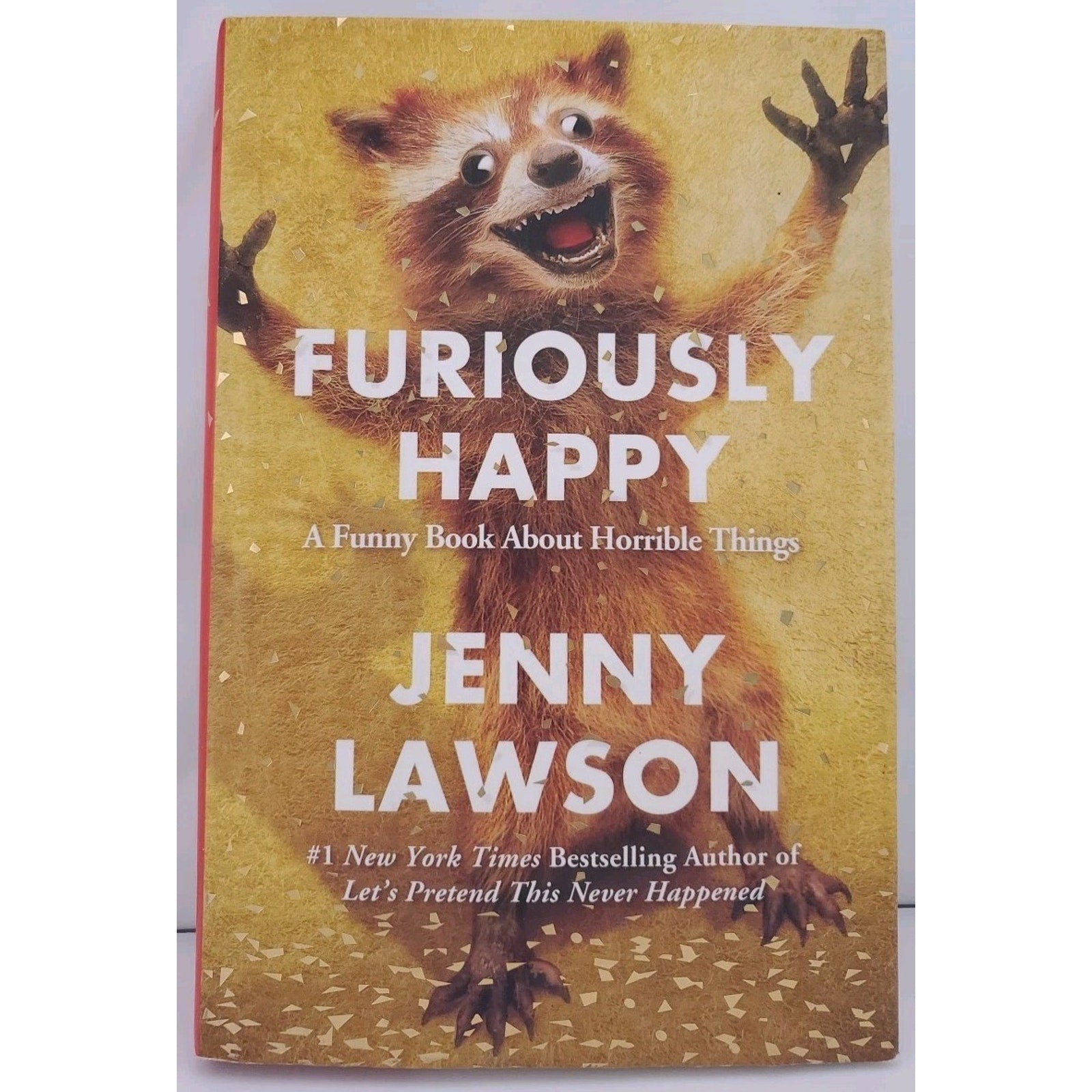 Furiously Happy : A Funny Book about Horrible Things by Jenny Lawson (2015,...