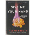 Give Me Your Hand by Megan Abbott (2019, Trade Paperback)
