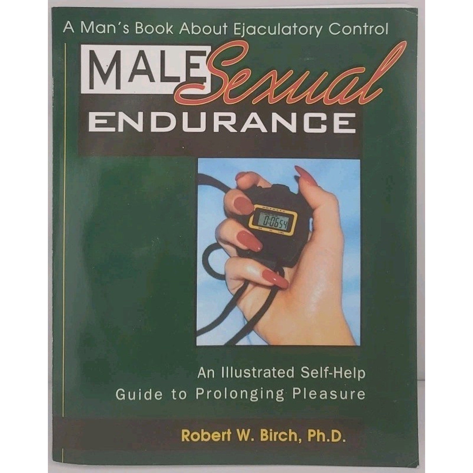 Male Sexual Endurance : A Man's Book about Ejaculatory Control by Robert W....