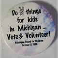 Do Things For Kids In Michigan Vote & Volunteer! Button