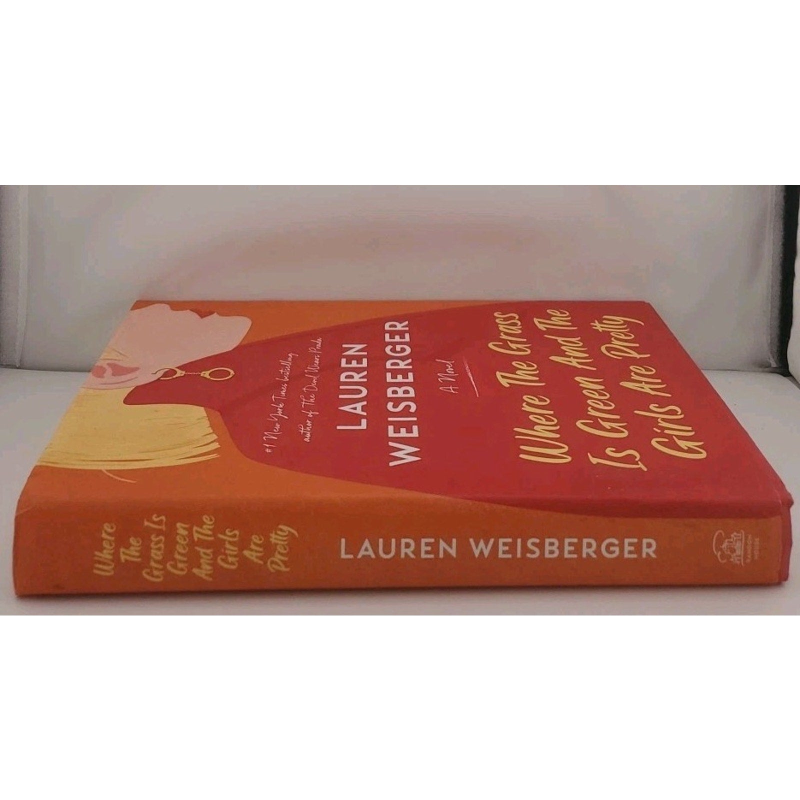 Where the Grass Is Green and the Girls Are Pretty : A Novel by Lauren Weisberger