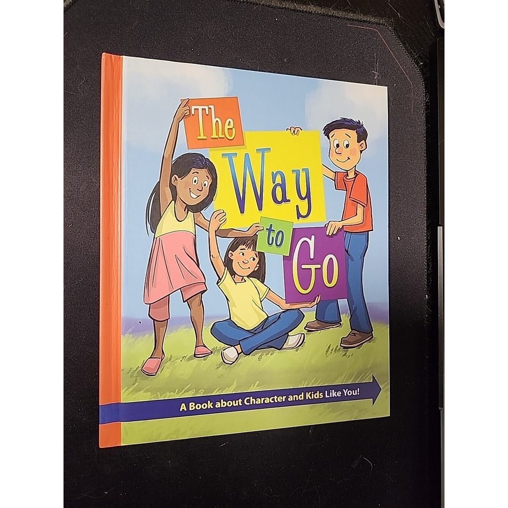 The Way To Go A Book About Character And Kids Like You 2011 Hardcover