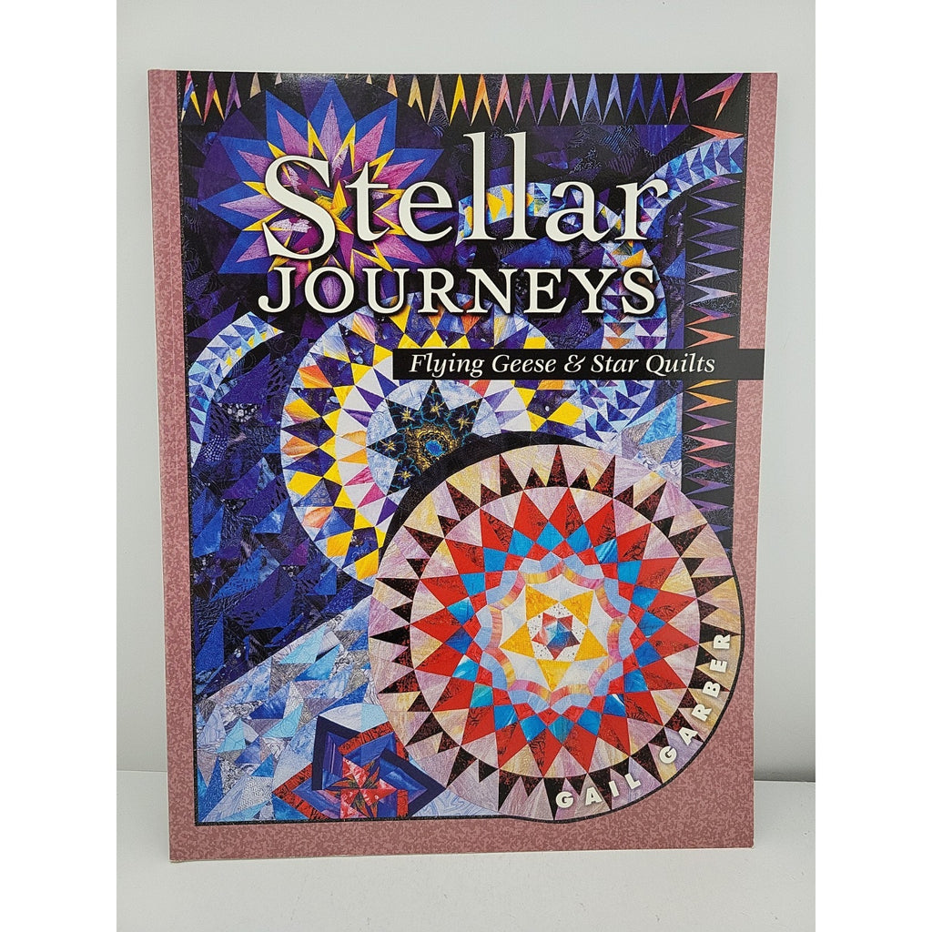 Stellar Journey : Flying Geese and Star Quilts by Gail Garber and Barbara Smith