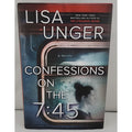 Confessions on the 7:45: a Novel by Lisa Unger (2020, Hardcover)