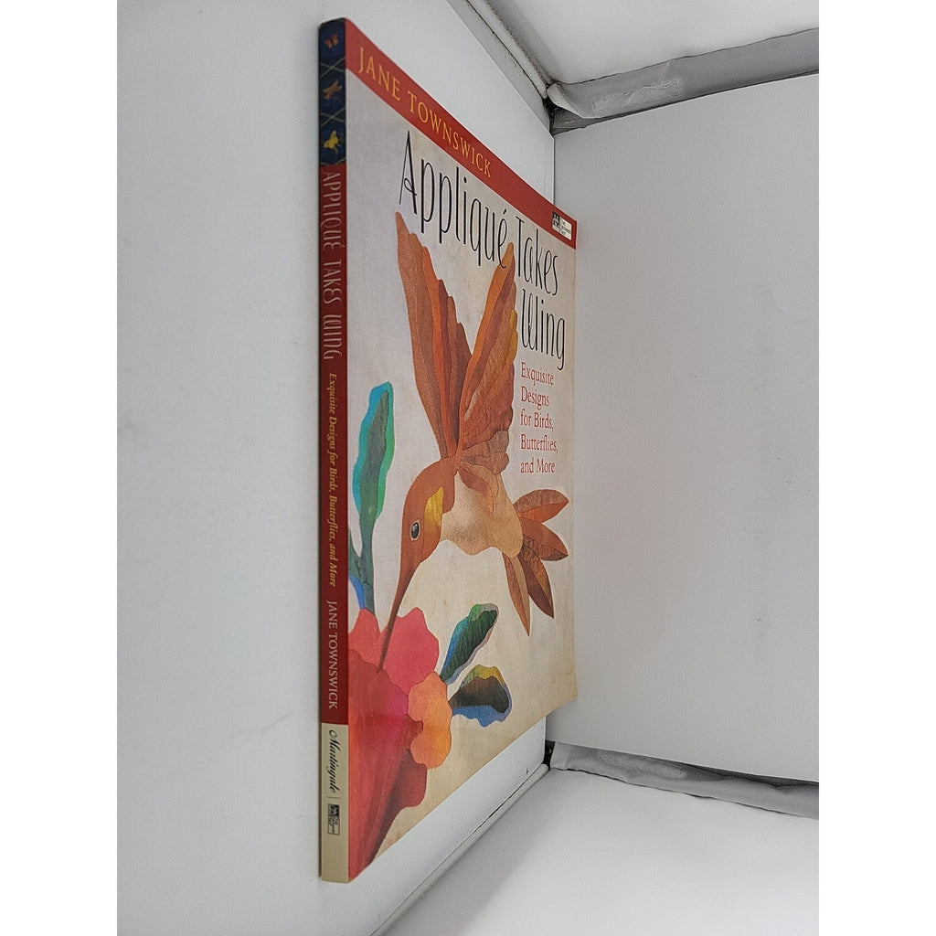 Applique Takes Wing : Exquisite Designs for Birds, Butterflies, and More by Jane