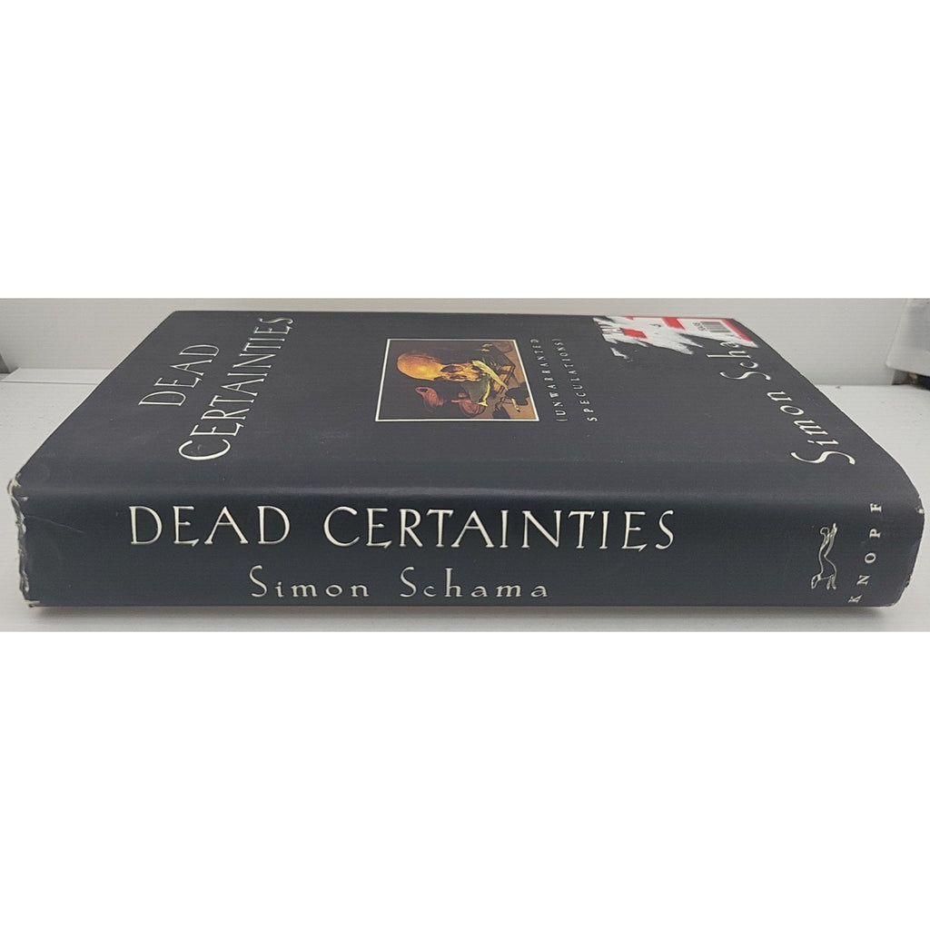 Dead Certainties : Unwarranted Speculations by Simon Schama (Hardcover)