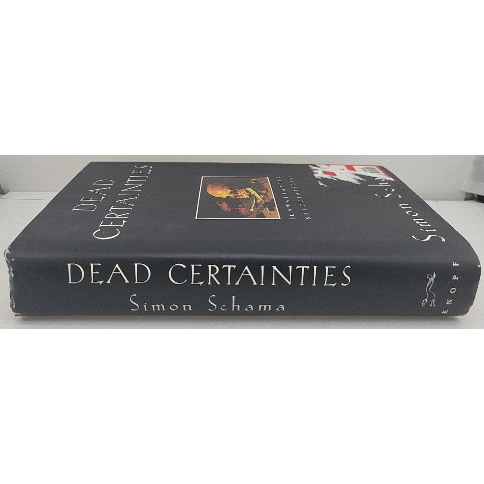 Dead Certainties : Unwarranted Speculations by Simon Schama (Hardcover)