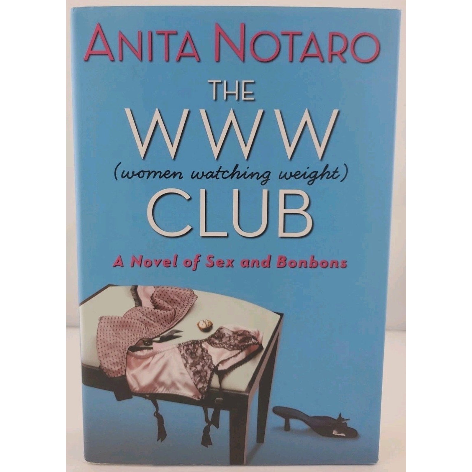 WWW Club : A Novel of Sex and Bonbons by Anita Notaro (2006, Hardcover)