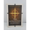 This Momentary Marriage a Parable of Permanence by John Piper (Trade Paperback)