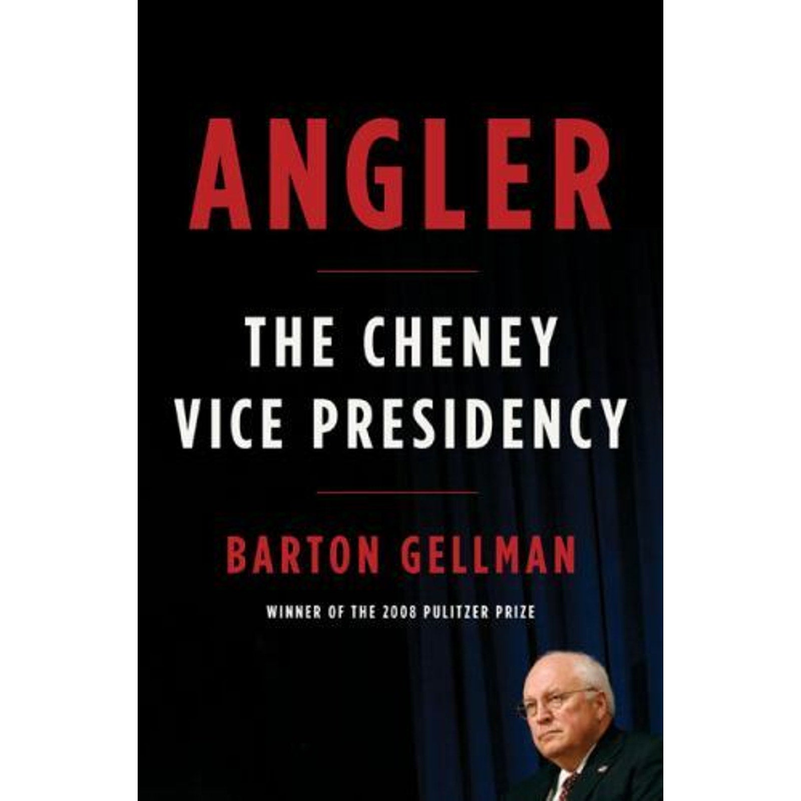 Angler : The Cheney Vice Presidency by Barton Gellman (2008, Hardcover)