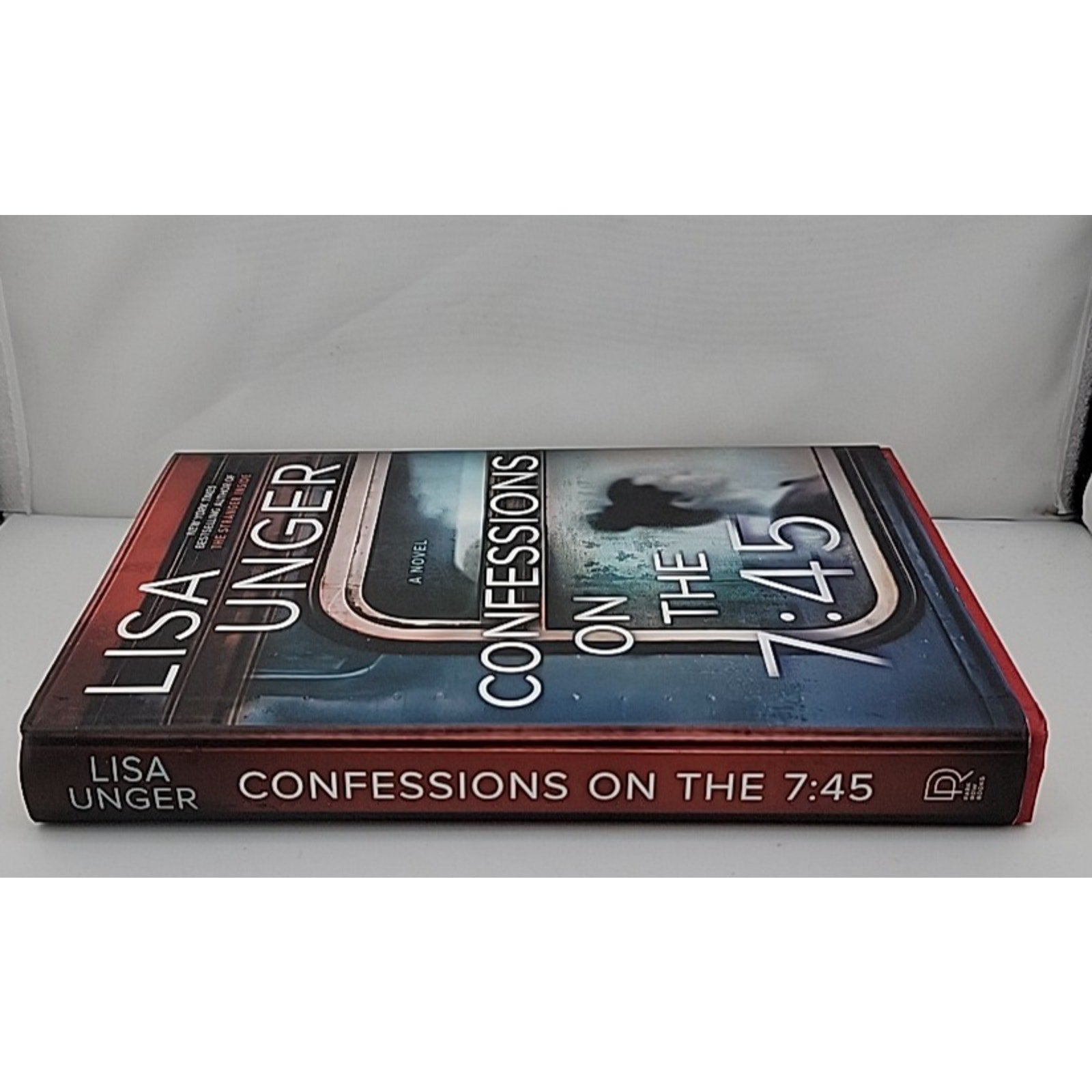 Confessions on the 7:45: a Novel by Lisa Unger (2020, Hardcover)