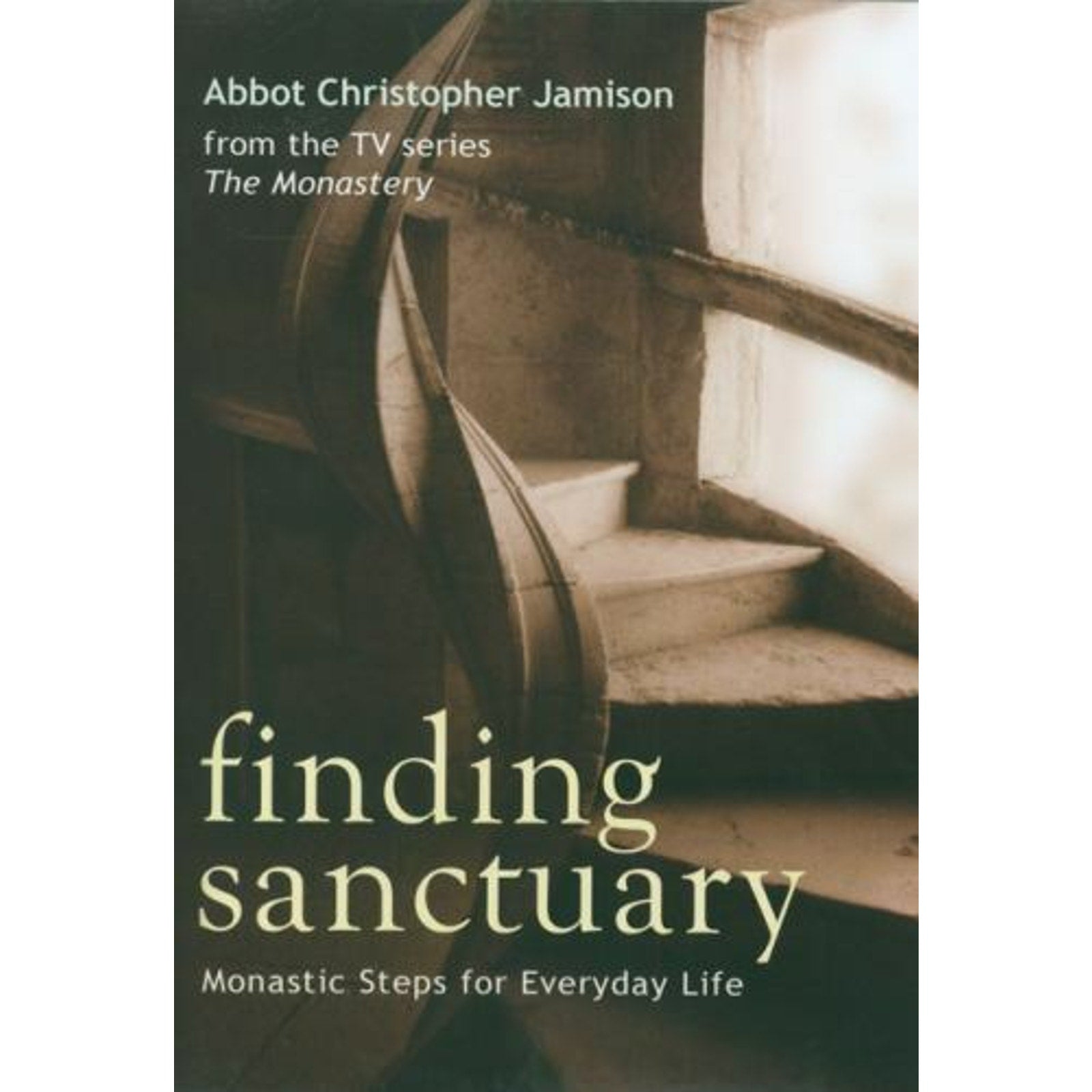 Finding Sanctuary : Monastic Steps for Everyday Life by Christopher Jamison...