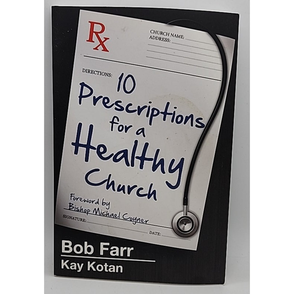 10 Prescriptions for a Healthy Church by Kay Kotan and Bob Farr (2015, Trade...