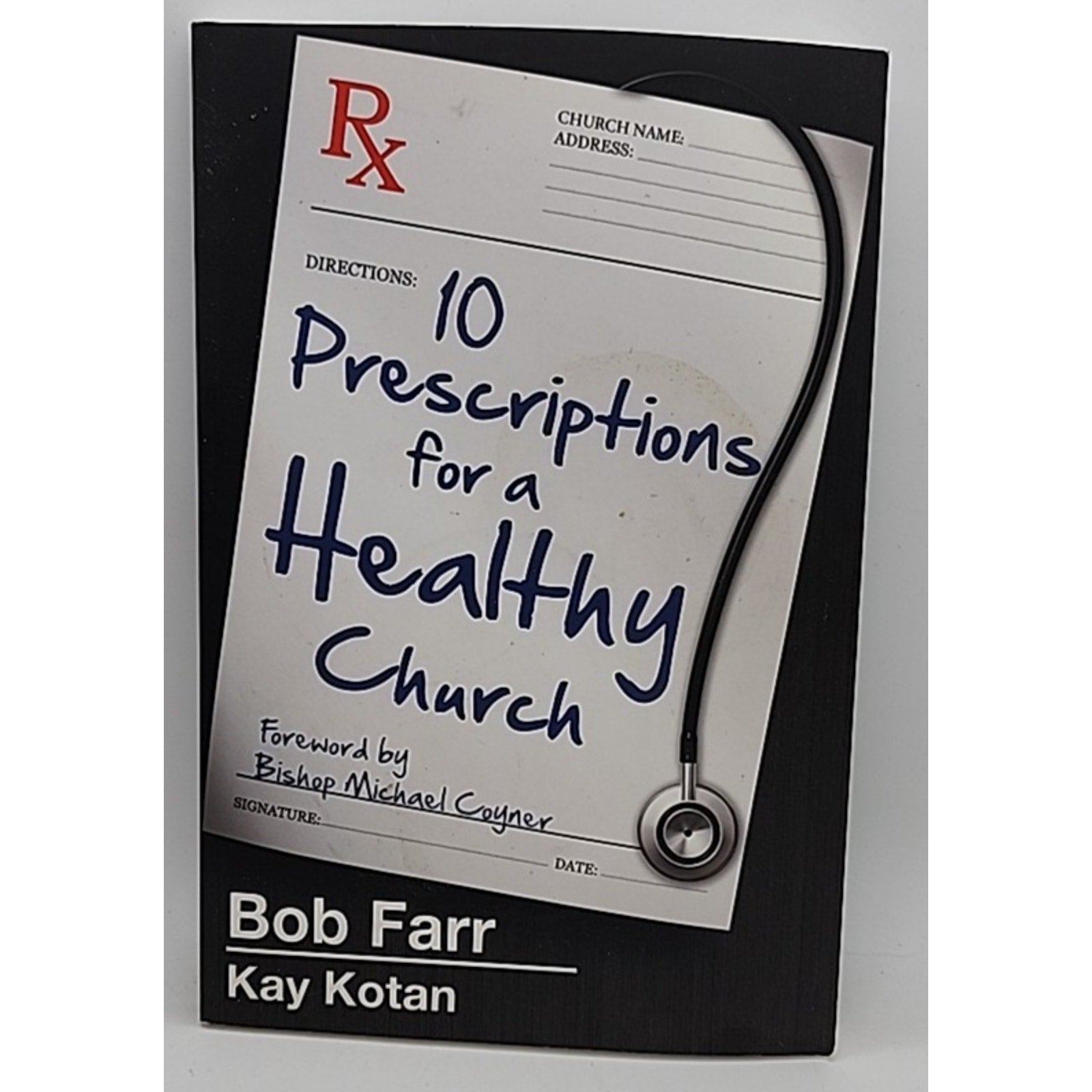 10 Prescriptions for a Healthy Church by Kay Kotan and Bob Farr (2015, Trade...