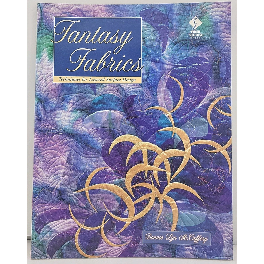 Fantasy Fabrics : Techniques for Layered Surface Design by Bonnie L....