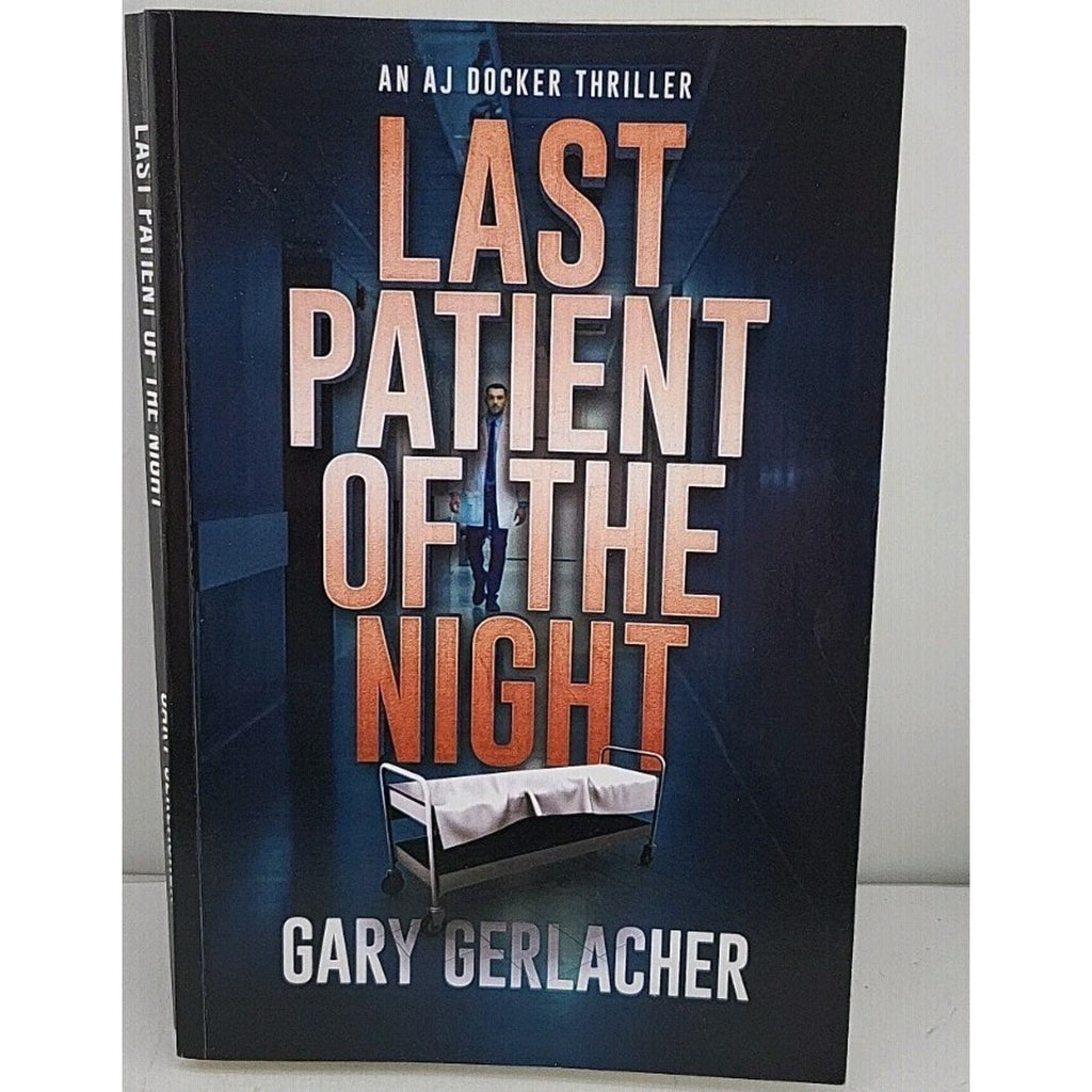 Last Patient of the Night : An AJ Docker Thriller by Gary Gerlacher (2023, Trade