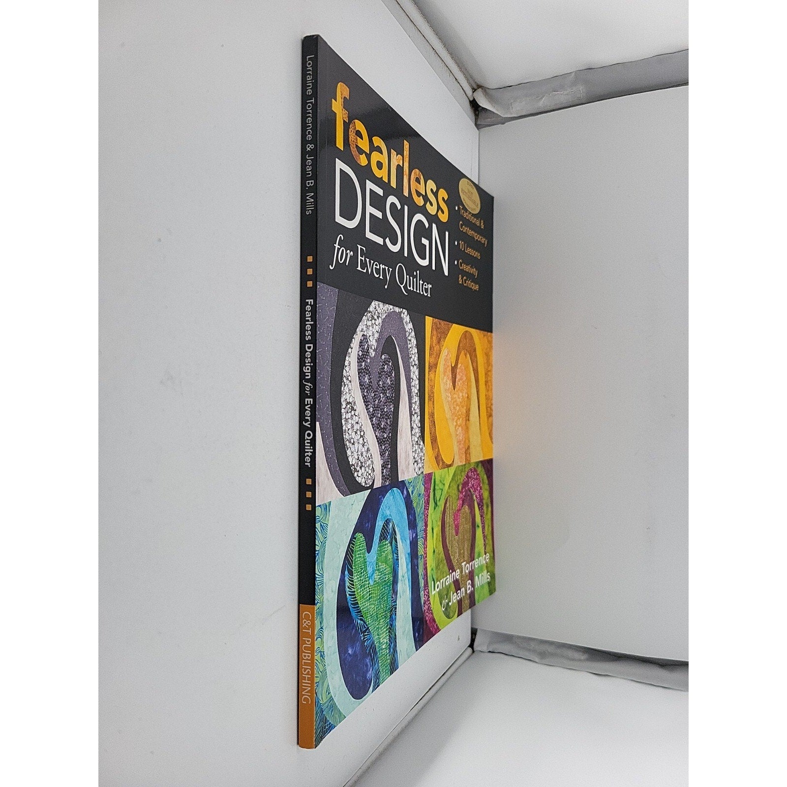 Fearless Design for Every Quilter : Traditional and Contemporary - 10...