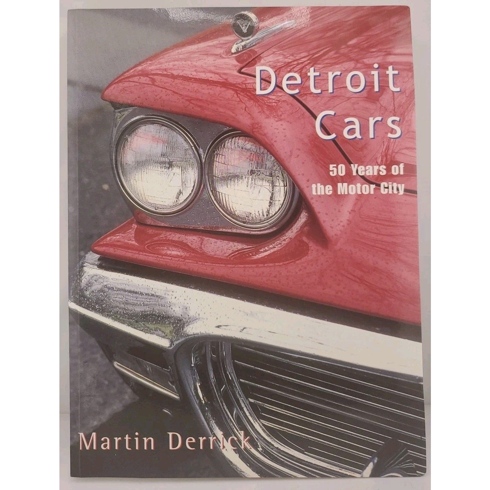Detroit Cars : 50 Years of the Motor City by Martin Derrick (2001, Trade...