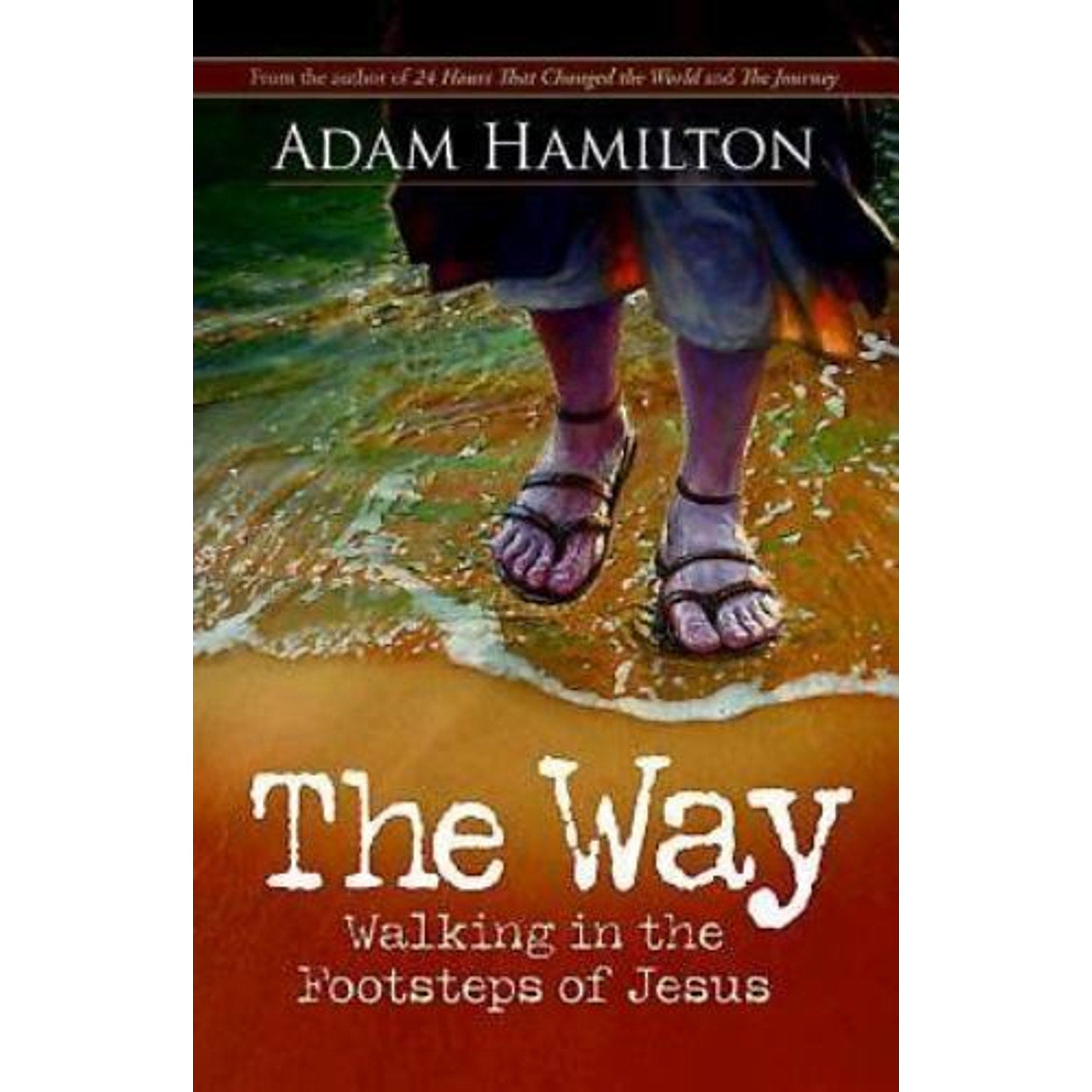 The Way Ser.: The Way : Walking in the Footsteps of Jesus by Adam Hamilton (201…