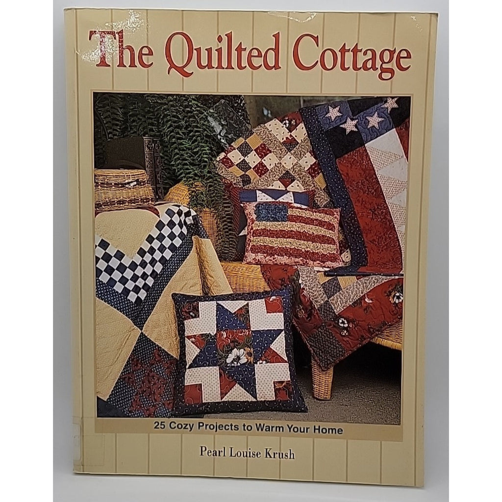 Quilted Cottage : 25 Cozy Projects to Warm Your Home by Pearl Krush (2003, Trade