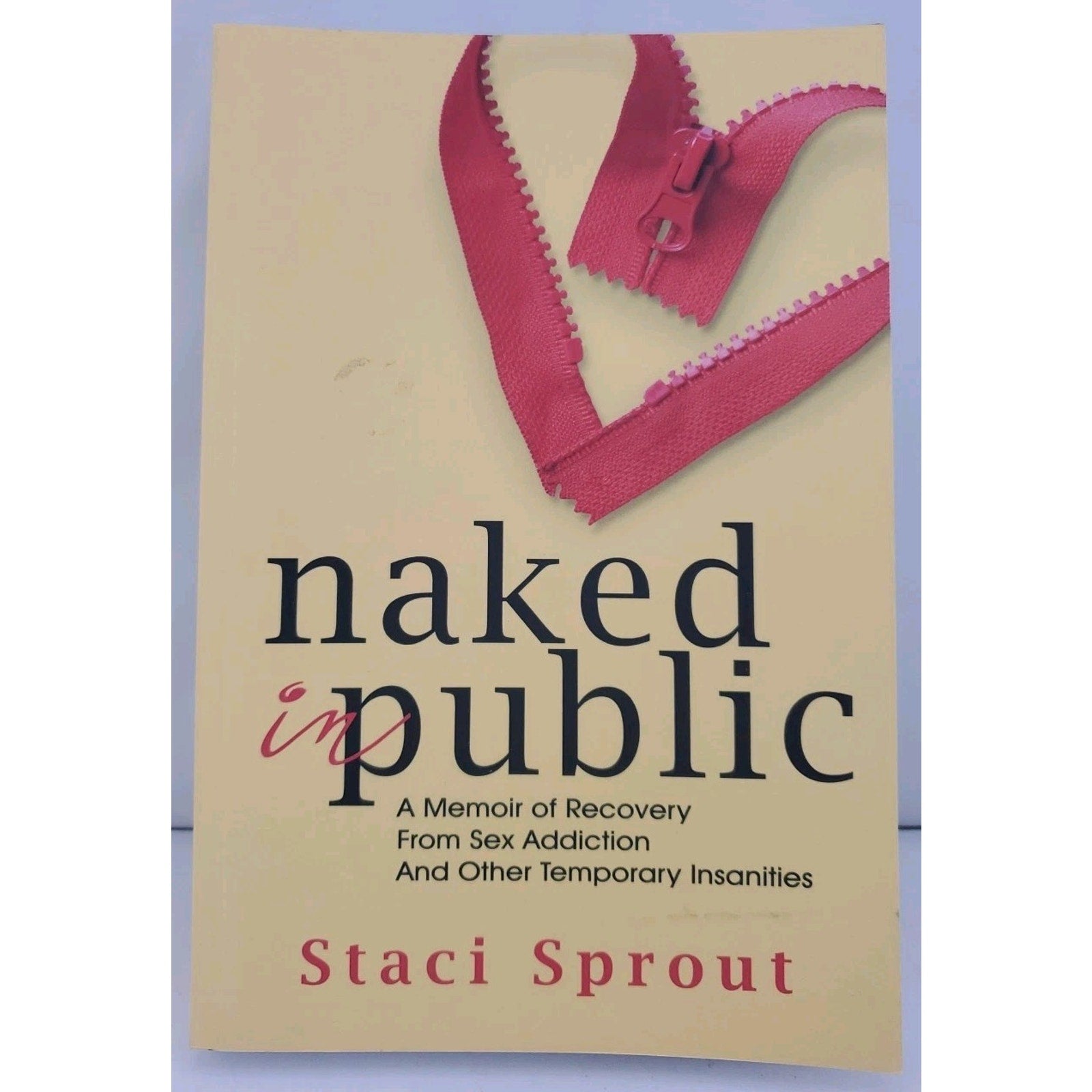 Naked in Public : A Memoir of Recovery from Sex Addiction and Other Temporary...