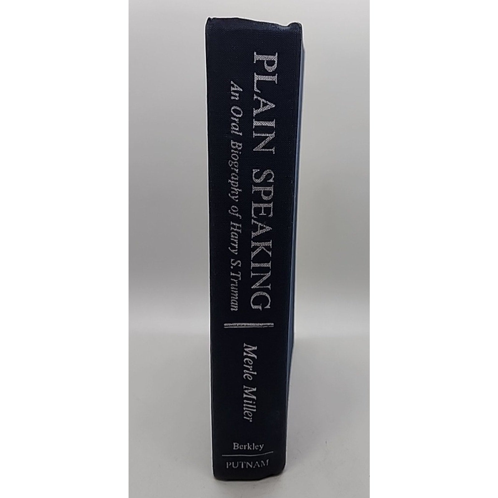 Plain Speaking - An Oral Biography of Harry S. Truman by Merle Miller
