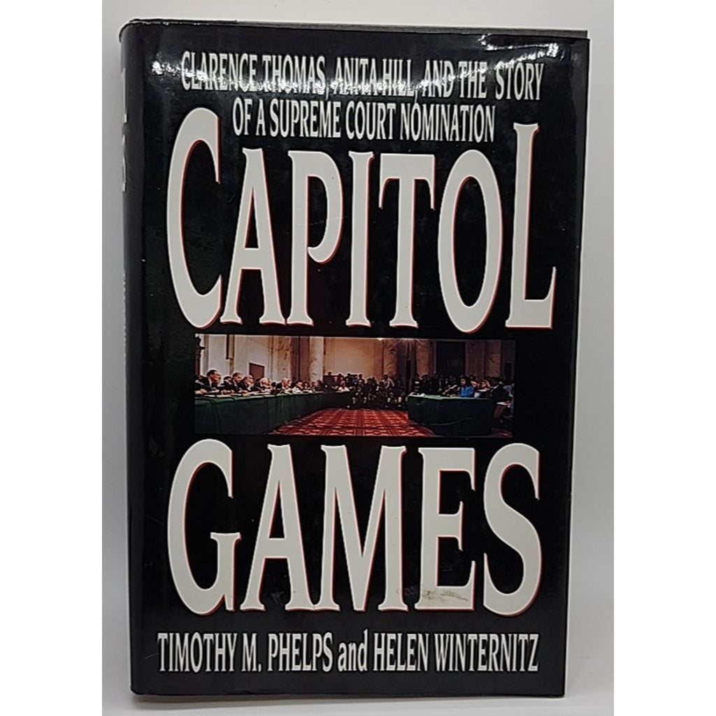 Capitol Games : Clarence Thomas, Anita Hill, and the Behind-the-Scenes Story of