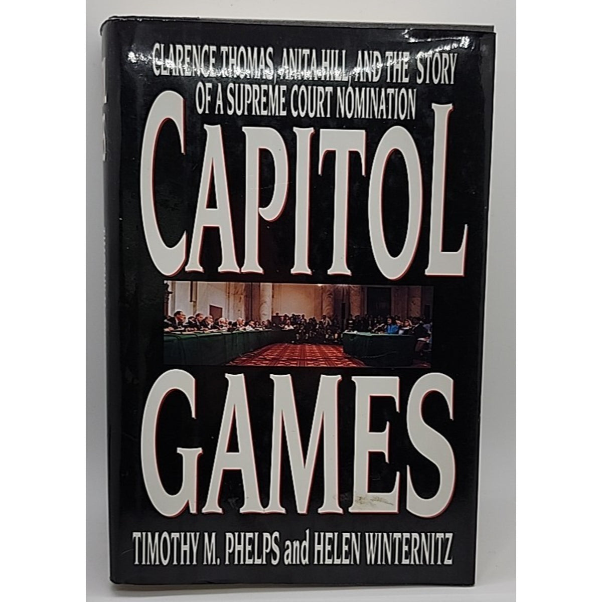 Capitol Games : Clarence Thomas, Anita Hill, and the Behind-the-Scenes Story of