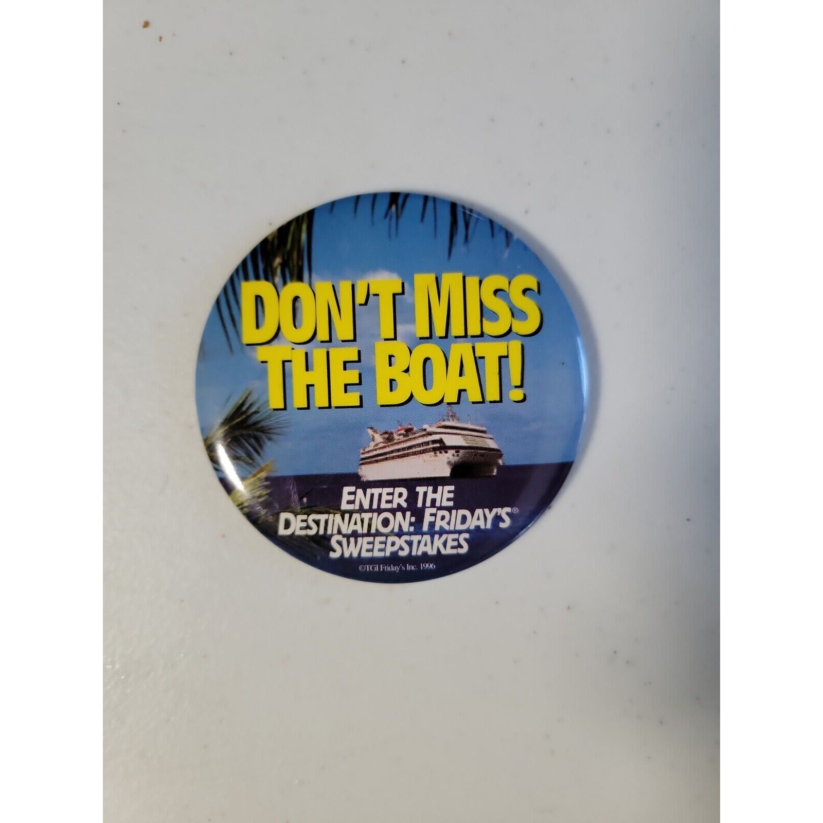Don't Miss the Boat ! Enter The Destination: Friday's Sweepstakes TGI Button/Pin